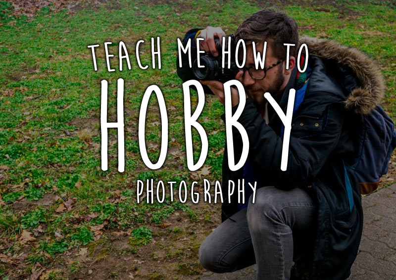 Teach me how to Hobby | Photography